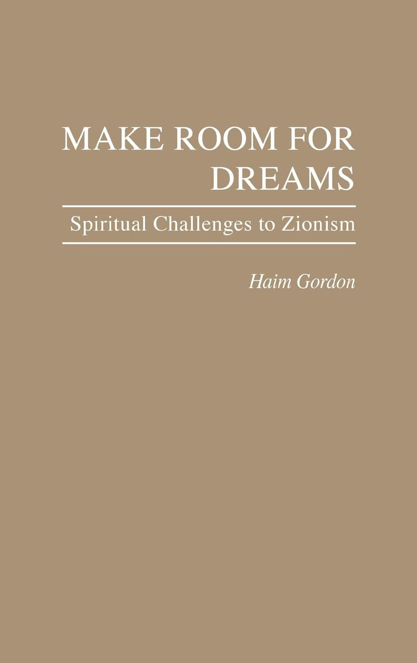 Make Room For Dreams: Spiritual Challenges To Zionism (Contributions In Philosophy)