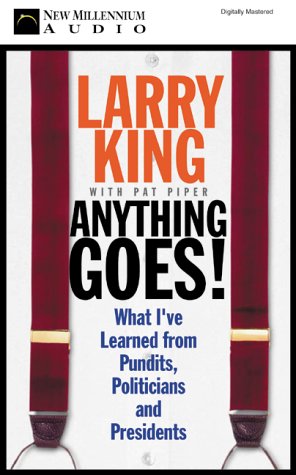 Anything Goes! What I've Learned from Pundits, Politicians and Presidents,New