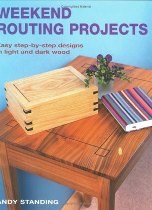 Weekend Routing Projects: Easy StepbyStep Designs in Light and Dark Wood,Used