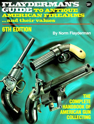 Flayderman s Guide to Antique American Firearms...and Their Values