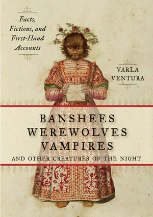 Banshees, Werewolves, Vampires, and Other Creatures of the Night: Facts, Fictions, and FirstHand Accounts,Used