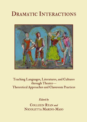 Dramatic Interactions: Teaching Languages, Literatures, and Cultures through TheaterTheoretical Approaches and Classroom Practi,Used