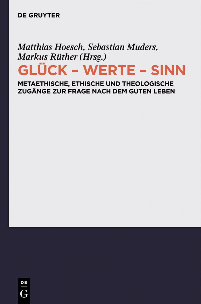 Glck  Werte  Sinn: Metaethische, ethische und theologische Zugnge zur Frage nach dem guten Leben (German Edition),New