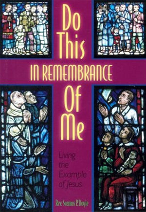 Do This in Remembrance of Me: Living the Example of Jesus