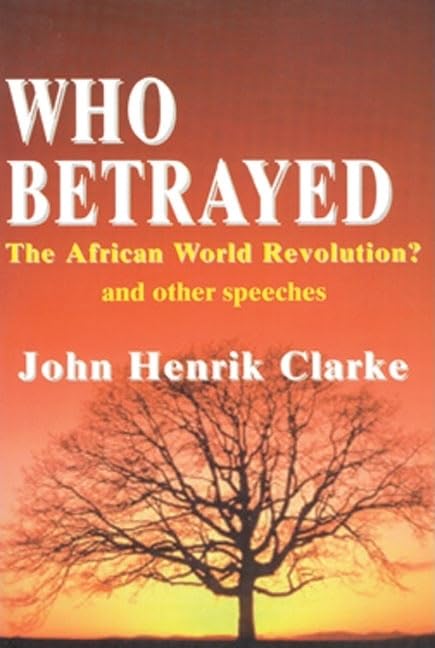 Who Betrayed the African World Revolution?: And Other Speeches,New