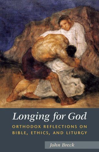 Longing For God: Orthodox Reflections On Bible, Ethics, And Liturgy,New
