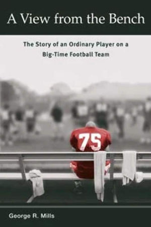 A View from the Bench: The Story of an Ordinary Player on a BigTime Football Team (Sport and Society),New