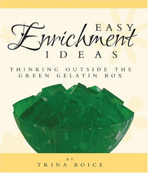 Easy Enrichment Ideas: Thinking Outside The Green Gelatin Box,Used