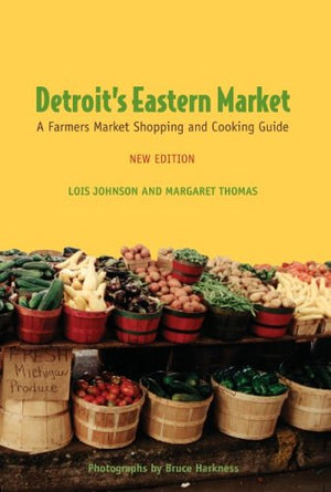 Detroit'S Eastern Market: A Farmers Market Shopping And Cooking Guide, New Edition,Used