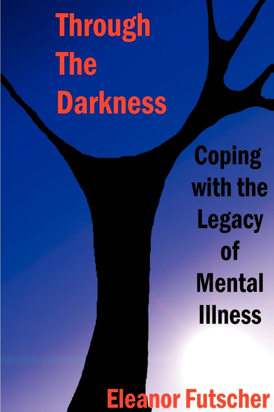 Through the Darkness: Coping with the Legacy of Mental Illness,New