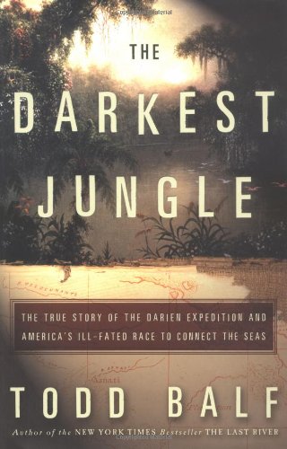 The Darkest Jungle: The True Story Of The Darien Expedition And America'S Illfated Race To Connect The Seas,New