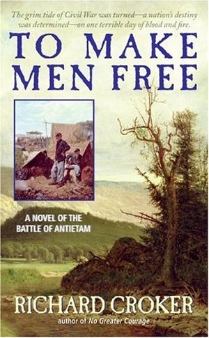 To Make Men Free: A Novel Of The Battle Of Antietam-used