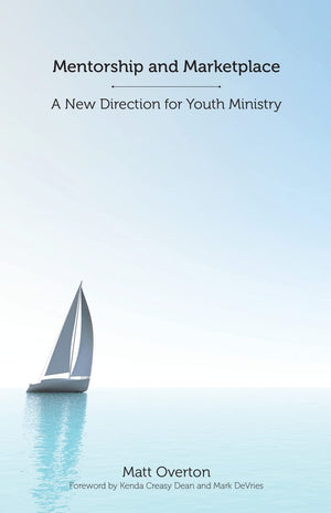 Mentorship and Marketplace: A New Direction for Youth Ministry