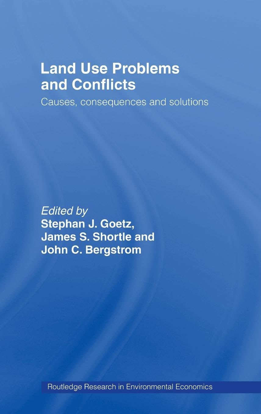 Land Use Problems And Conflicts: Causes, Consequences And Solutions (Routledge Explorations In Environmental Economics)