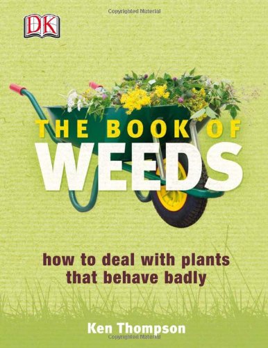 The Book Of Weeds: How To Deal With Plants That Behave Badly