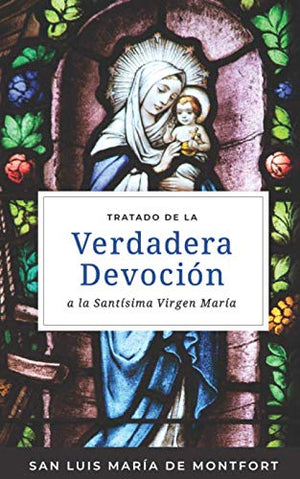 Tratado De La Verdadera Devocin A La Santsima Virgen Mara (Spanish Edition)
