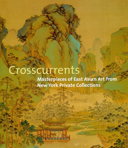 Crosscurrents: Masterpieces Of East Asian Art From New York Private Collections