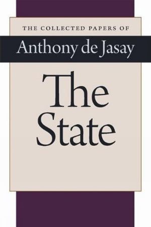 The State (The Collected Papers Of Anthony De Jasay),New