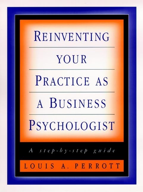 Reinventing Your Practice As a Business Psychologist: A StepByStep Guide,Used
