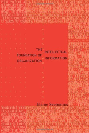 The Intellectual Foundation Of Information Organization (Digital Libraries And Electronic Publishing),New
