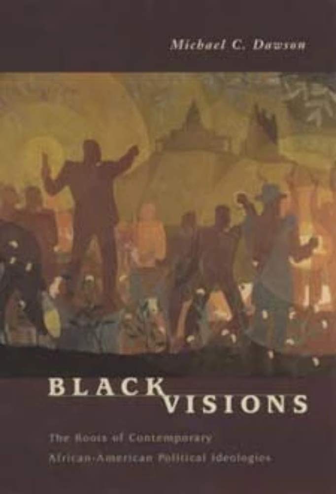 Black Visions: The Roots of Contemporary AfricanAmerican Political Ideologies,New