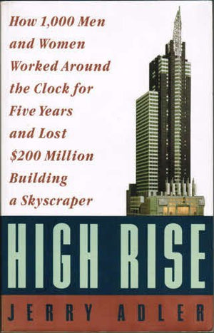 High Rise: How 1,000 Men And Women Worked Around The Clock For Five Years And Lost $200 Million Building A Skyscraper,Used