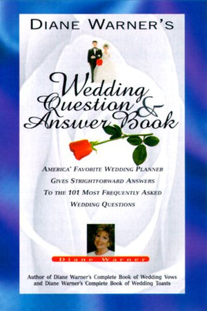 Diane Warner's Wedding Question and Answer Book: America's Favorite Wedding Planner Gives Straightfoward Answers to the 101 Most,Used