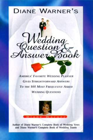 Diane Warner's Wedding Question and Answer Book: America's Favorite Wedding Planner Gives Straightfoward Answers to the 101 Most,Used