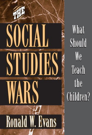 The Social Studies Wars: What Should We Teach The Children?,New