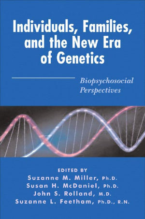 Individuals, Families, and the New Era of Genetics: Biopsychosocial Perspectives,Used