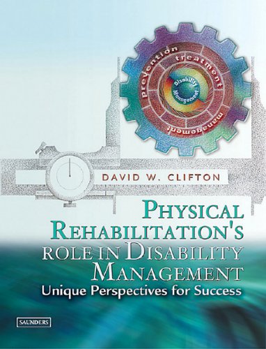 Physical Rehabilitation's Role in Disability Management : Unique Perspectives for Success,Used