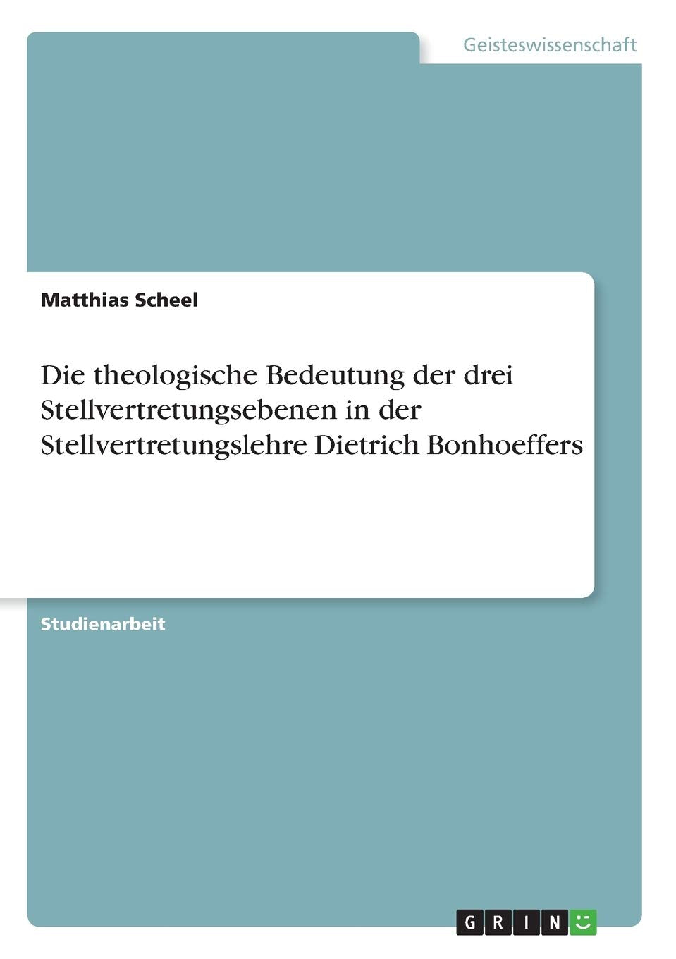 Die theologische Bedeutung der drei Stellvertretungsebenen in der Stellvertretungslehre Dietrich Bonhoeffers (German Edition),Used