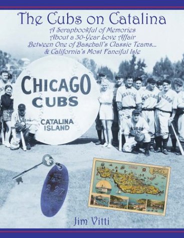 Cubs on Catalina: A Scrapbookful of Memories about a 30Year Love Affair Between One of Baseball's Classic Team & California's M,Used
