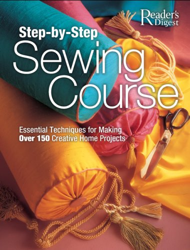 StepbyStep Sewing Course: Essential Techniques for Making Over 150 Creative Home Projects,New