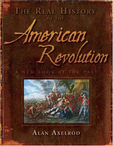 The Real History of the American Revolution: A New Look at the Past (Real History Series),New