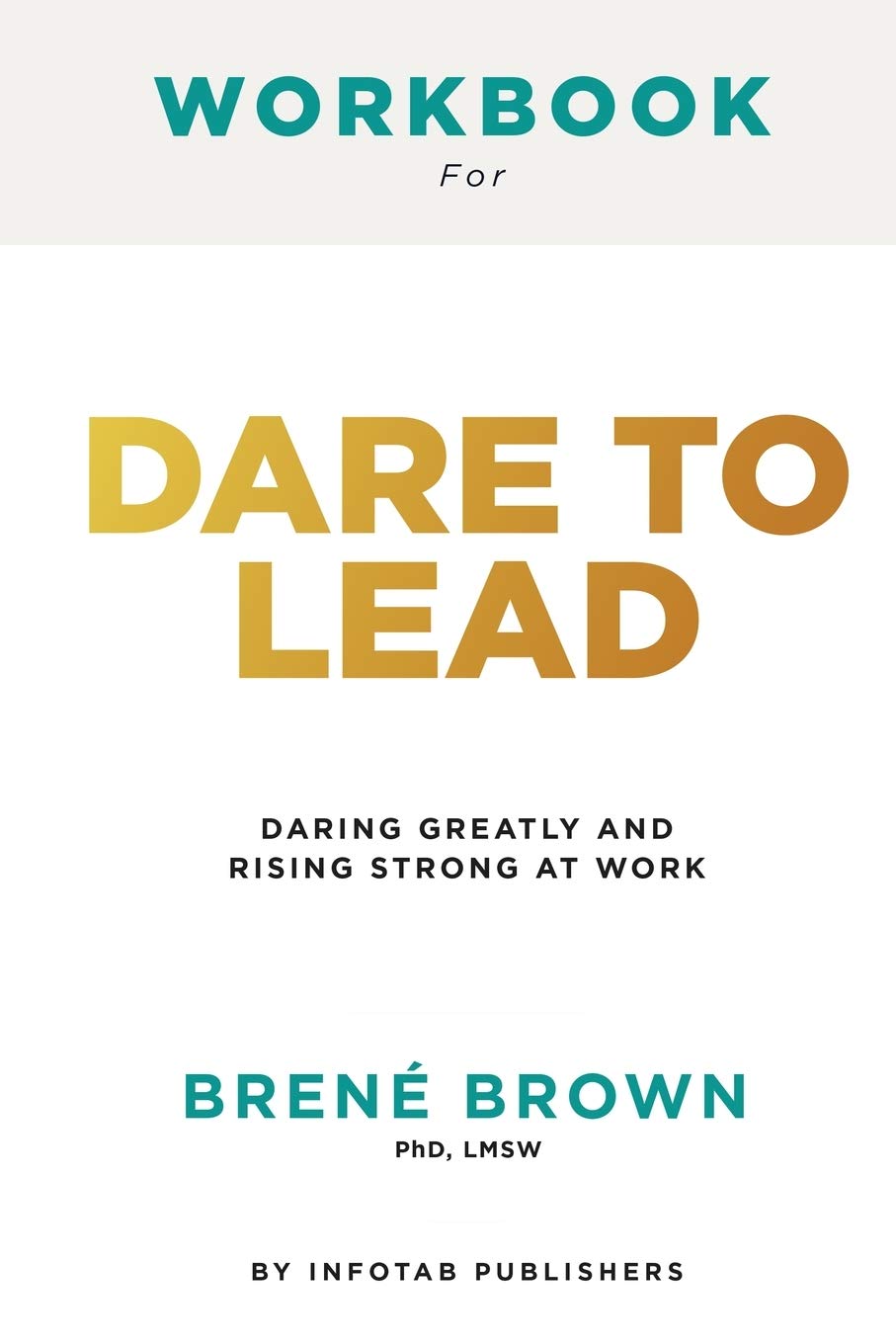 Workbook for dare to lead: Dare to Lead: Brave Work. Tough Conversations. Whole Hearts by Brene Brown: Brave Work. Tough Convers,Used
