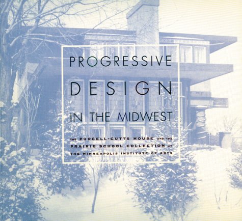 Progressive Design In The Midwest: The Purcellcutts House And The Prairie School Collection At The Minneapolis Institute Of Art,Used