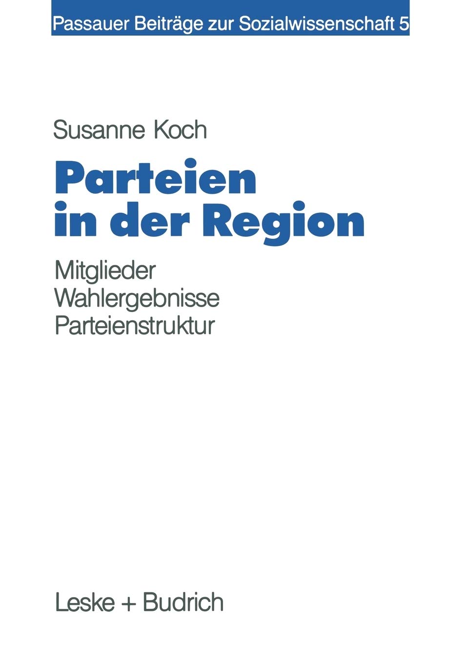 Parteien in der Region: Eine Zusammenhangsanalyse von lokaler Mitgliederprsenz, Wahlergebnis und Sozialstruktur (Passauer Beitrg,Used