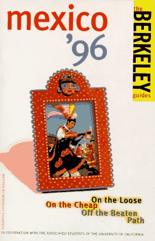 Berkeley Guides: Mexico 1996: On the Loose, On the Cheap, Off the Beaten Path,Used