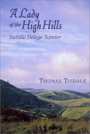 A Lady Of The High Hills: Natalie Delage Sumter,New