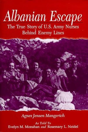 Albanian Escape: The True Story Of U.S. Army Nurses Behind Enemy Lines