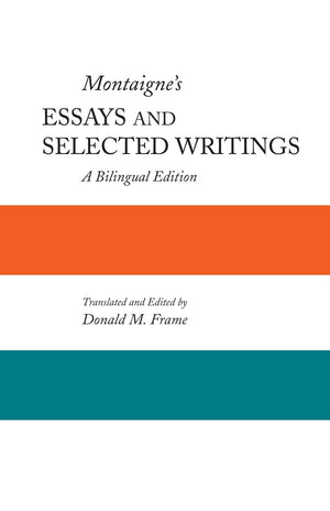 Montaigne'S Essays And Selected Writings: A Bilingual Edition