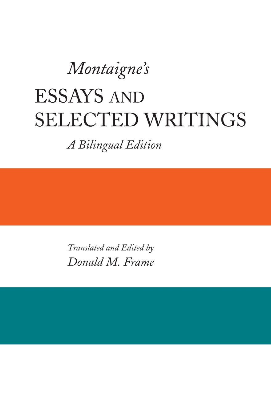 Montaigne'S Essays And Selected Writings: A Bilingual Edition