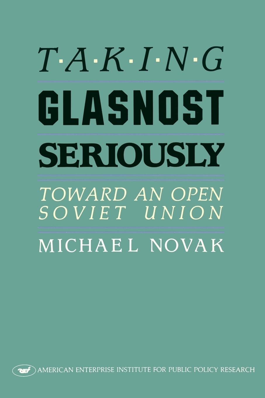 Taking Glasnost Seriously: Toward an Open Soviet Union (American Enterprise Institute Studies in Health Policy),Used