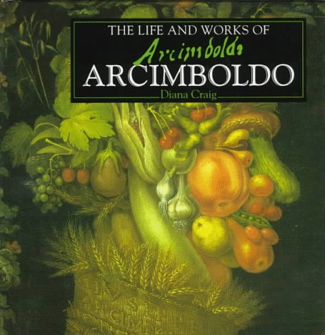 The Life And Works Of Arcimboldo (The Life And Works Art Series)