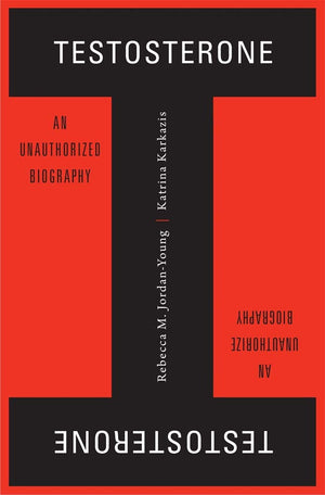 Testosterone: An Unauthorized Biography