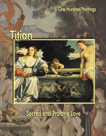 Titian: Sacred and Profane Love (One Hundred Paintings Series),New