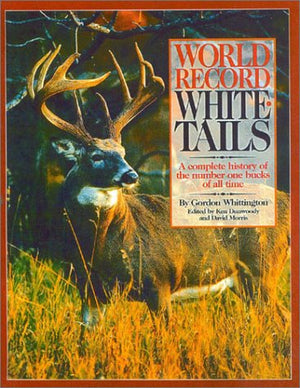 World Record Whitetails: A Complete History of the Number One Bucks of All Time,Used