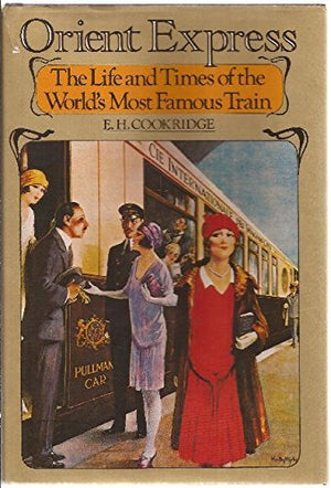 Orient Express : The Life And Times Of The World'S Most Famous Train,New