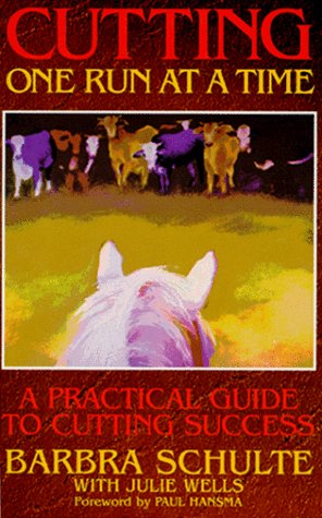 Cutting, One Run At A Time: A Practical Guide To Cutting Success,New